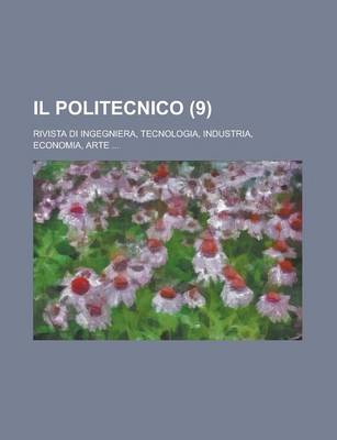 Book cover for Il Politecnico (9); Rivista Di Ingegniera, Tecnologia, Industria, Economia, Arte