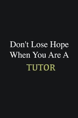 Book cover for Don't lose hope when you are a Tutor