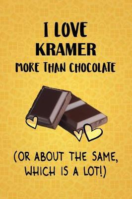 Book cover for I Love Kramer More Than Chocolate (Or About The Same, Which Is A Lot!)