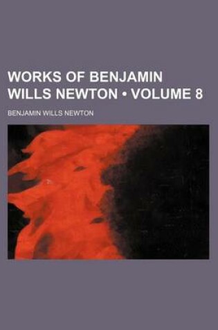 Cover of Works of Benjamin Wills Newton (Volume 8)