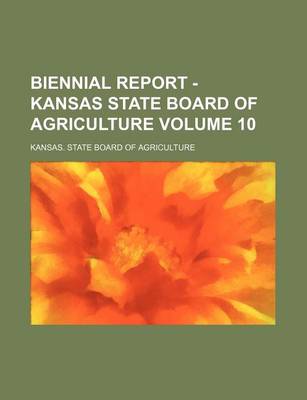 Book cover for Biennial Report - Kansas State Board of Agriculture Volume 10