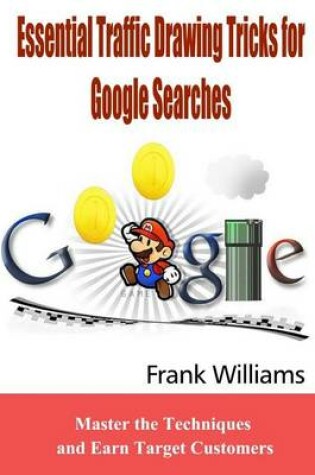 Cover of Essential Traffic Drawing Tricks for Google Searches