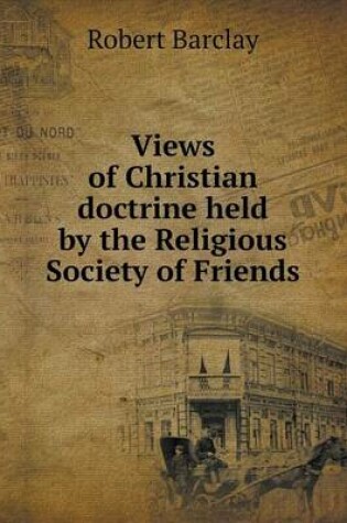 Cover of Views of Christian doctrine held by the Religious Society of Friends