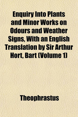 Book cover for Enquiry Into Plants and Minor Works on Odours and Weather Signs, with an English Translation by Sir Arthur Hort, Bart (Volume 1)
