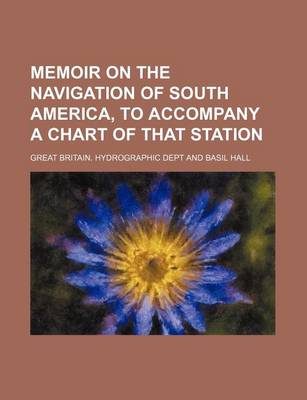 Book cover for Memoir on the Navigation of South America, to Accompany a Chart of That Station