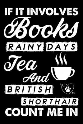 Book cover for If It Involves Books Rainy Days Tea And British Shorthair Count Me In
