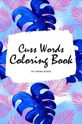 Book cover for Cuss Words Coloring Book for Adults (6x9 Coloring Book / Activity Book)