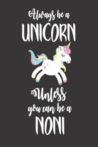 Cover of Always Be A Unicorn Unless You Can Be A Noni