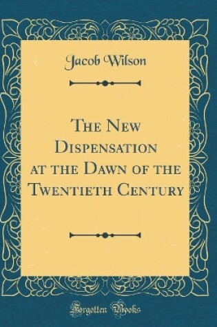 Cover of The New Dispensation at the Dawn of the Twentieth Century (Classic Reprint)