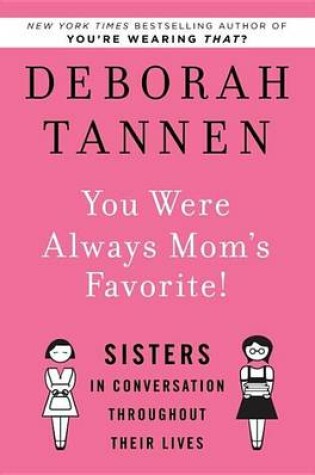 Cover of You Were Always Mom's Favorite!: Sisters in Conversation Throughout Their Lives