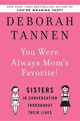 Book cover for You Were Always Mom's Favorite!: Sisters in Conversation Throughout Their Lives