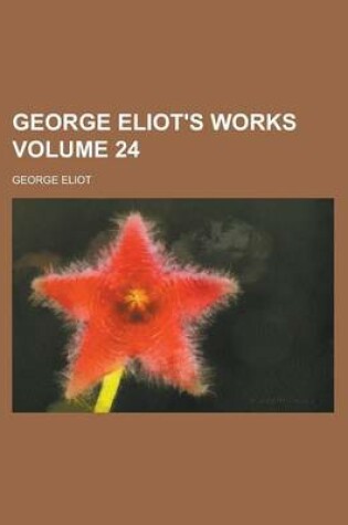 Cover of George Eliot's Works Volume 24