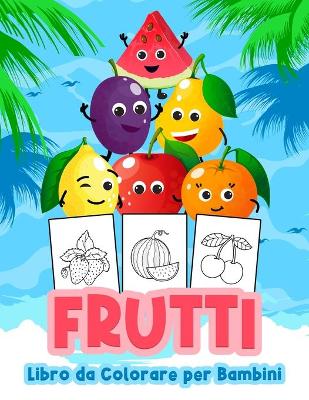 Book cover for Frutti Libro da Colorare per Bambini