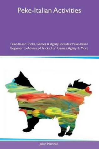 Cover of Peke-Italian Activities Peke-Italian Tricks, Games & Agility Includes