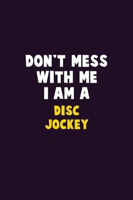 Book cover for Don't Mess With Me, I Am A Disc Jockey