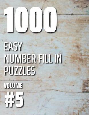 Book cover for 1000 Easy Number Fill In Puzzles Volume #5