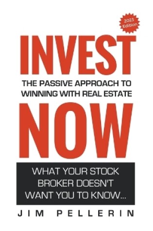 Cover of Invest Now - The Passive Approach to Winning at Real Estate