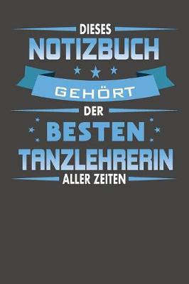 Book cover for Dieses Notizbuch Gehoert Der Besten Tanzlehrerin Aller Zeiten