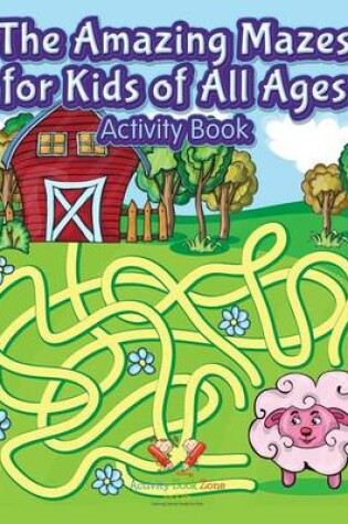 Cover of The Amazing Mazes for Kids of All Ages Activity Book