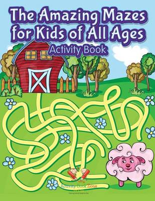 Book cover for The Amazing Mazes for Kids of All Ages Activity Book