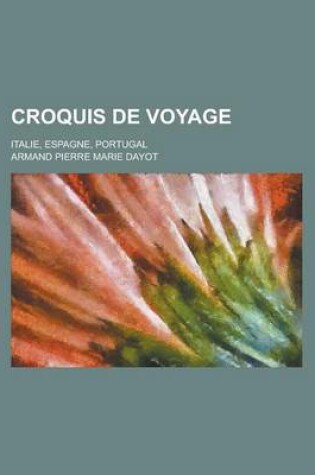 Cover of Croquis de Voyage; Italie, Espagne, Portugal