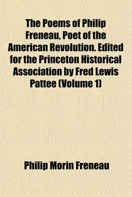 Book cover for The Poems of Philip Freneau, Poet of the American Revolution. Edited for the Princeton Historical Association by Fred Lewis Pattee (Volume 1)