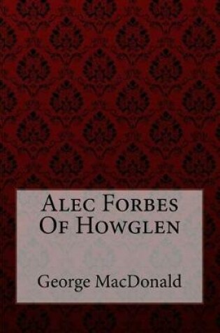 Cover of Alec Forbes Of Howglen George MacDonald