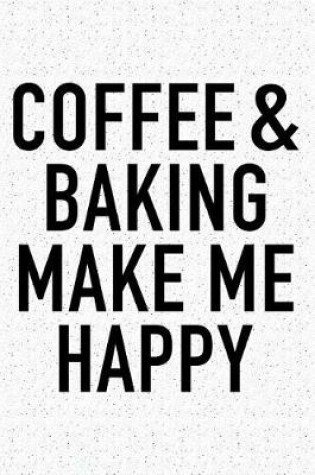 Cover of Coffee and Baking Make Me Happy