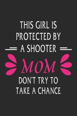 Book cover for This girl is protected by a shooter mom don't try to take a chance