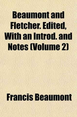 Cover of Beaumont and Fletcher. Edited, with an Introd. and Notes (Volume 2)