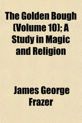 Book cover for The Golden Bough (Volume 10); A Study in Magic and Religion