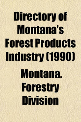 Book cover for Directory of Montana's Forest Products Industry (1990)