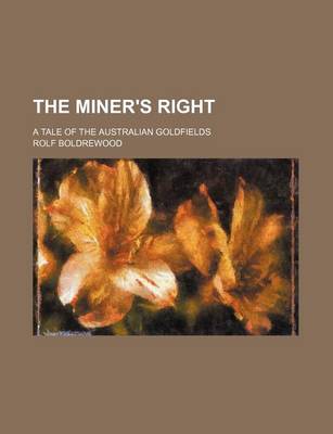 Book cover for The Miner's Right (Volume 2); A Tale of the Australian Goldfields