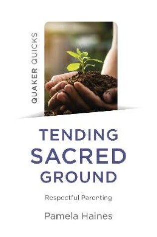 Cover of Quaker Quicks - Tending Sacred Ground