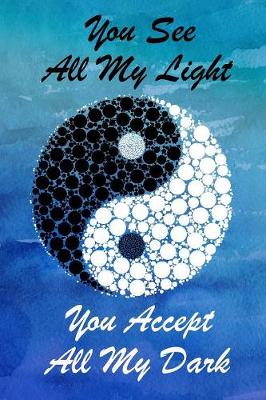 Book cover for You See All My Light You Accept All My Dark