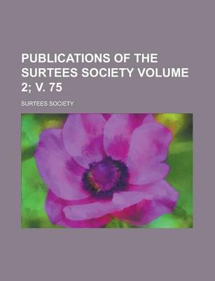 Book cover for Publications of the Surtees Society Volume 2; V. 75