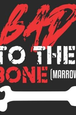 Cover of Bad To The Bone(Marrow)