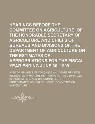 Book cover for Hearings Before the Committee on Agriculture, of the Honorable Secretary of Agriculture and Chiefs of Bureaus and Divisions of the Department of Agric