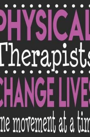 Cover of Physical Therapists Change Lives One Movement At A Time