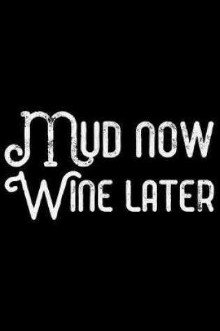 Cover of Mud Now Wine Later