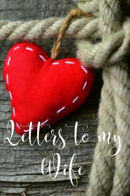 Book cover for Letters to my Wife Journal-Love&Romance Letters Gift-Blank Lined Notebook To Write In-6"x9" 120 Pages Book 5