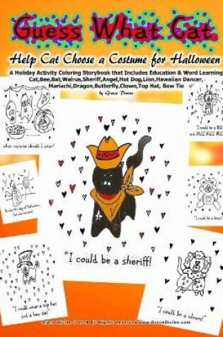 Cover of Guess What Cat Help Cat Choose a Costume for Halloween A Holiday Activity Coloring Storybook that Includes Education & Word Learning Cat, Bee, Bat, Walrus, Sheriff, Angel, Hot Dog, Lion, Hawaiian Dancer, Mariachi, Dragon, Butterfly, Clown, Top Hat, Bow Tie