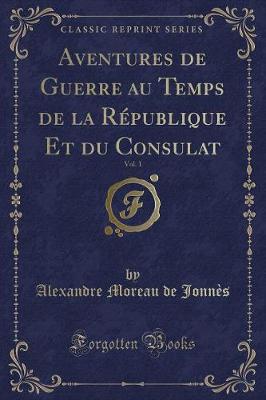 Book cover for Aventures de Guerre Au Temps de la République Et Du Consulat, Vol. 1 (Classic Reprint)