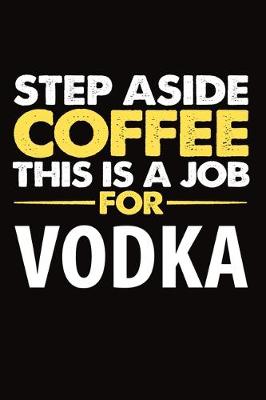 Book cover for Step Aside Coffee This Is A Job For Vodka