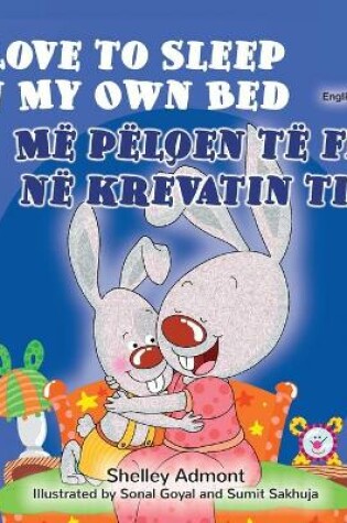 Cover of I Love to Sleep in My Own Bed (English Albanian Bilingual Book for Kids)