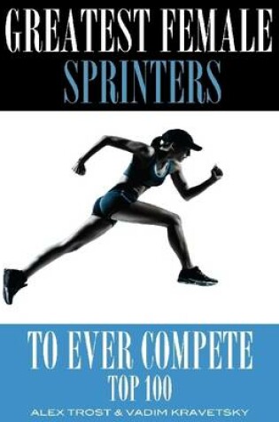 Cover of Greatest Female Sprinters to Ever Compete: Top 100