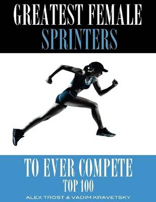 Book cover for Greatest Female Sprinters to Ever Compete: Top 100