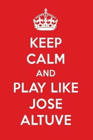 Cover of Keep Calm and Play Like Jose Altuve