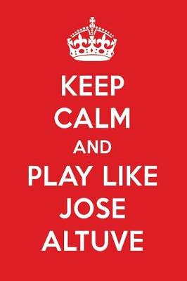 Book cover for Keep Calm and Play Like Jose Altuve