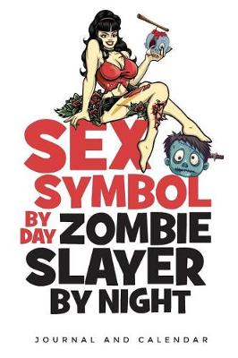 Book cover for Sex Symbol By Day Zombie Slayer By Night